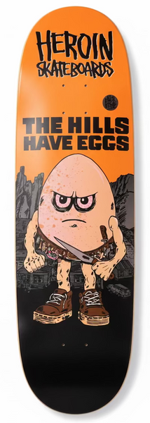 Heroin skateboard deck The Hills Have Eggs 9.5"